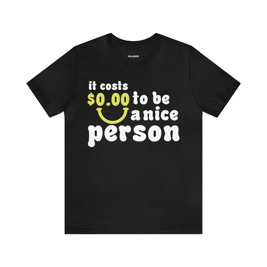 “It Costs 0 To Be A Nice Person” Shirt